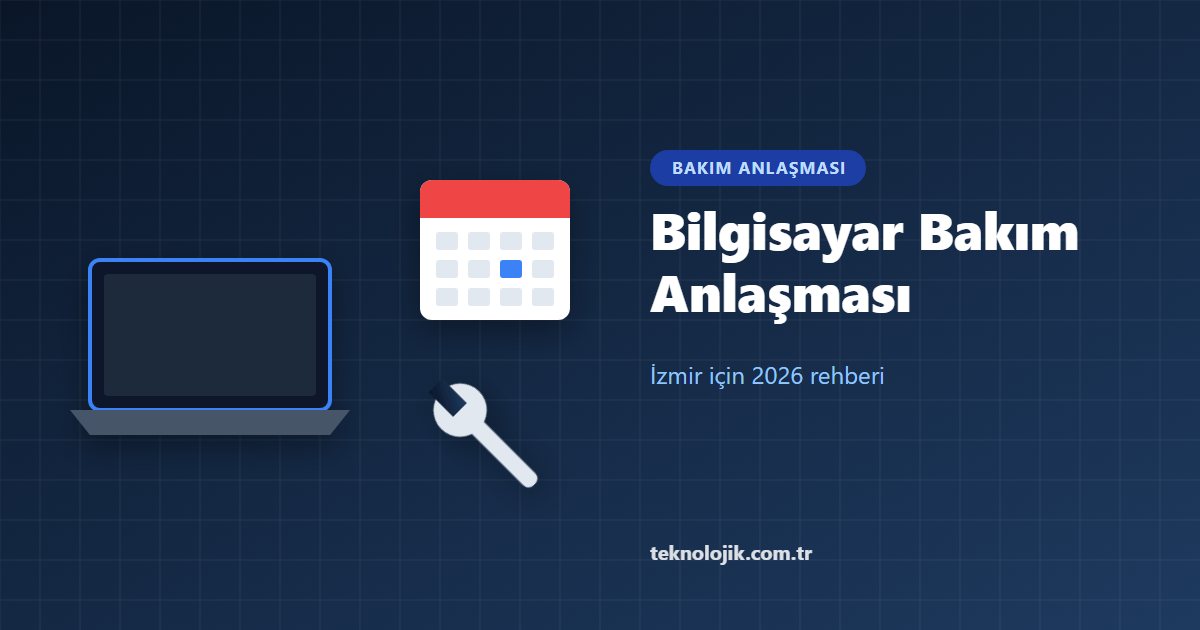 İzmir'de Bilgisayar Bakım Anlaşması: 2026 Rehberi