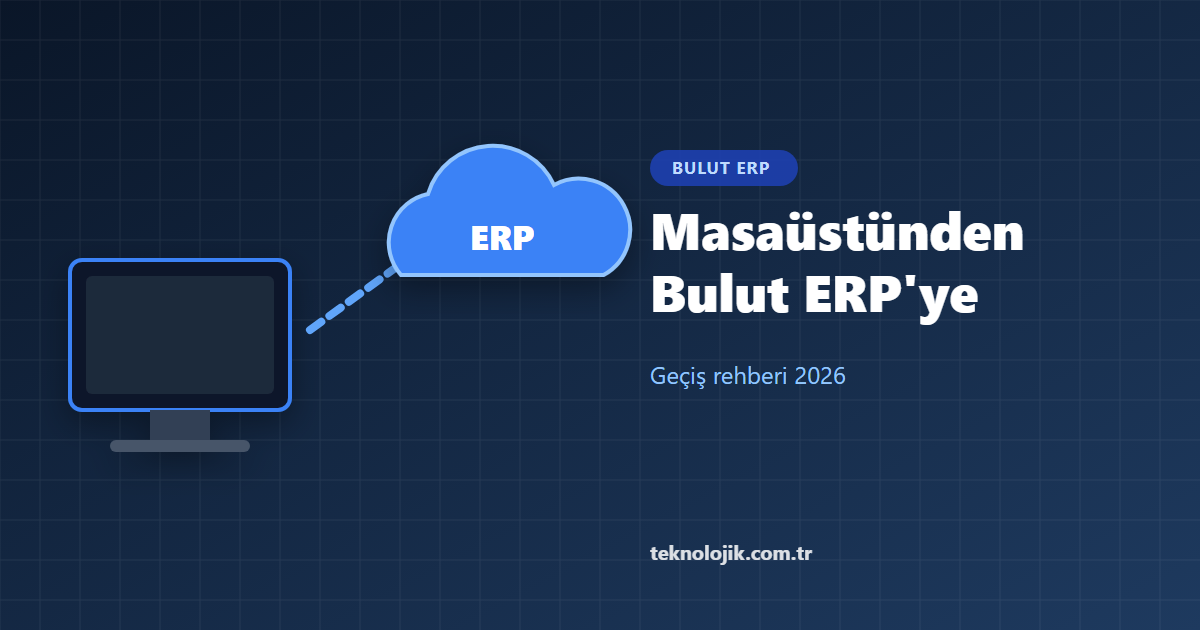 Masaüstü Muhasebeden Bulut ERP Geçiş Rehberi 2026