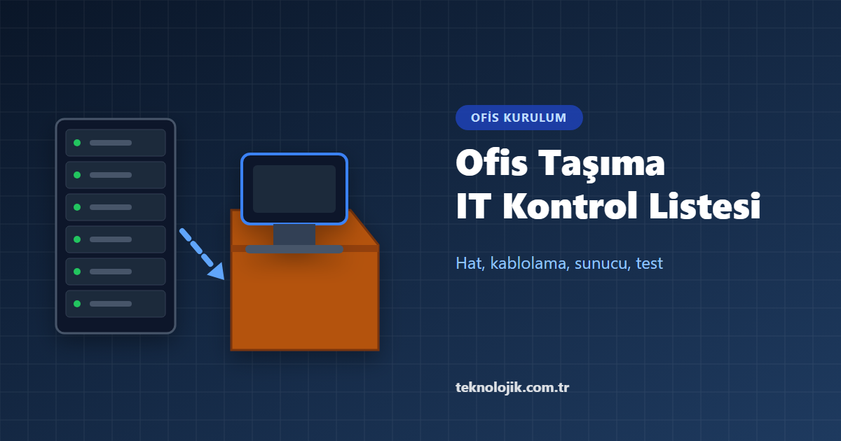 Ofis Taşırken IT Kontrol Listesi: Adım Adım Rehber